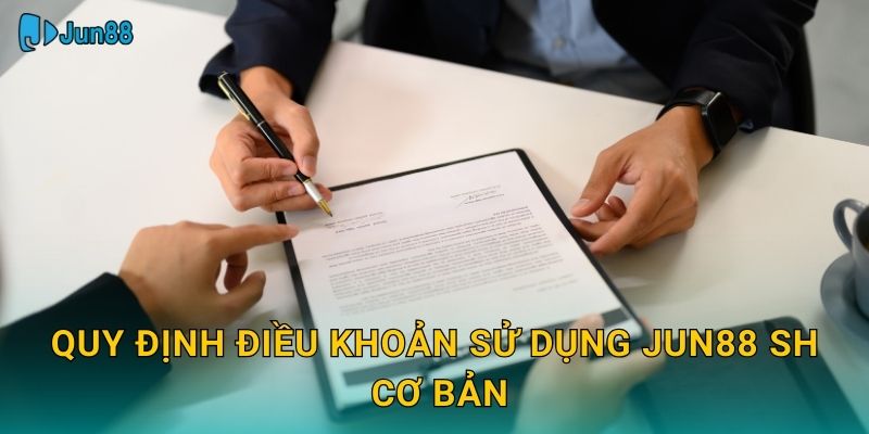 Quy định điều khoản sử dụng jun88 sh cơ bản