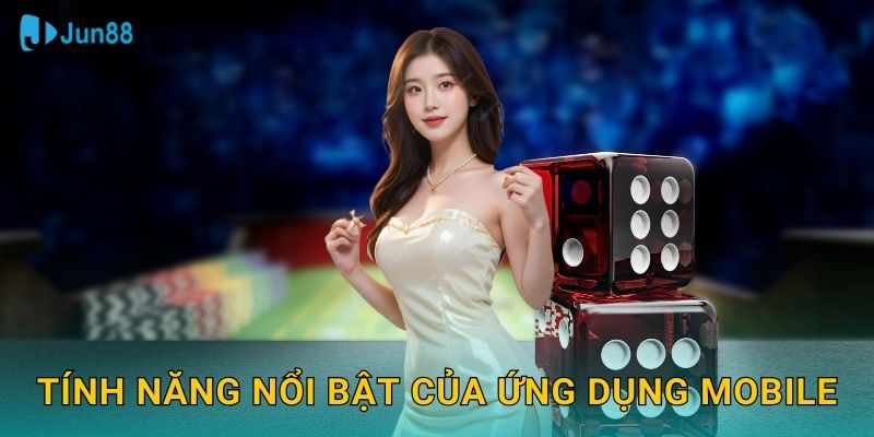 Tính năng nổi bật của ứng dụng mobile