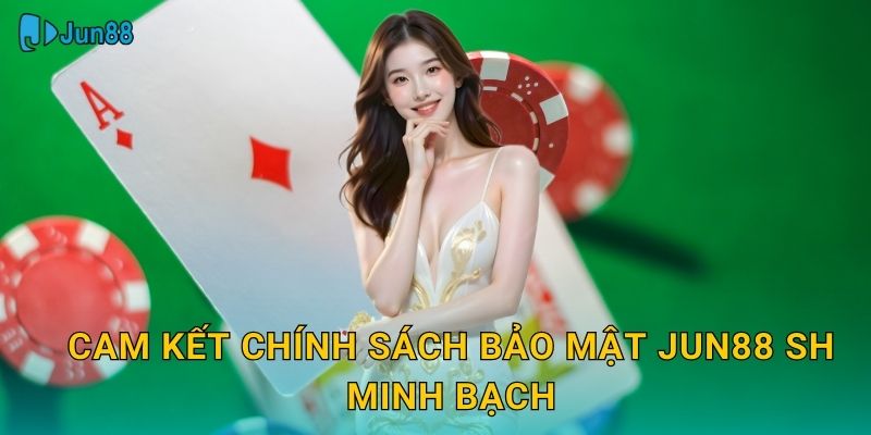 Cam kết chính sách bảo mật jun88 sh minh bạch