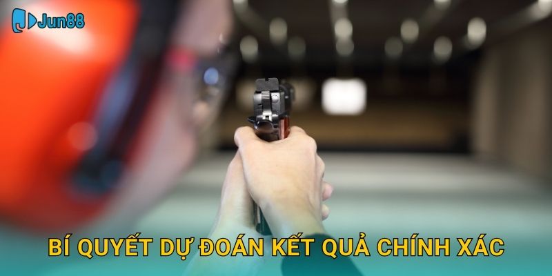Cược Bắn Súng Jun88 Sh - Chính Xác Tuyệt Đối 3 Bí quyết dự đoán kết quả chính xác
